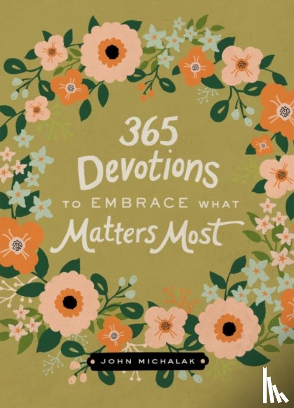 Michalak, John - 365 Devotions to Embrace What Matters Most