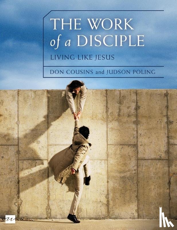 Cousins, Don, Poling, Judson - The Work of a Disciple Bible Study Guide: Living Like Jesus