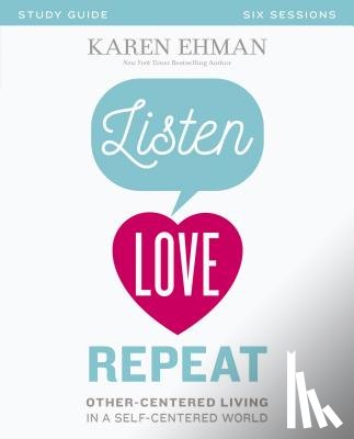 Ehman, Karen - Listen, Love, Repeat Bible Study Guide