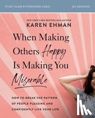 Ehman, Karen - When Making Others Happy Is Making You Miserable Bible Study Guide plus Streaming Video