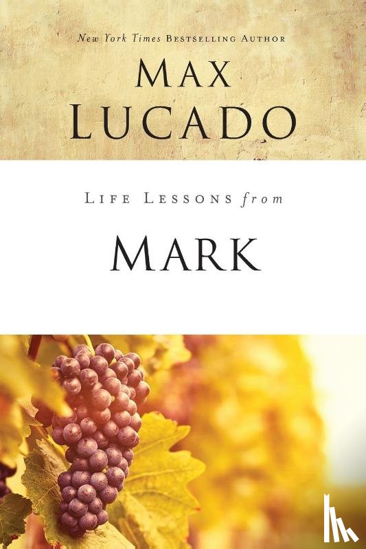 Lucado, Max - Life Lessons from Mark