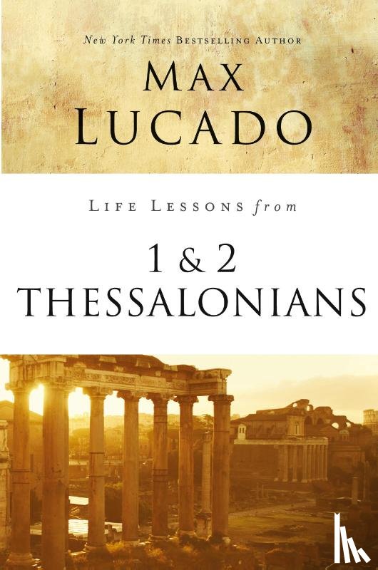 Lucado, Max - Life Lessons from 1 and 2 Thessalonians