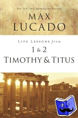 Lucado, Max - Life Lessons from 1 and 2 Timothy and Titus