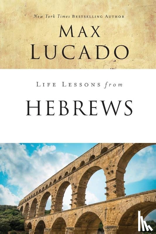 Lucado, Max - Life Lessons from Hebrews