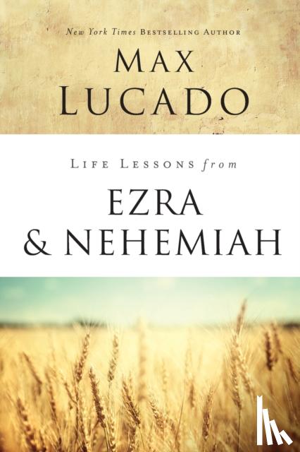 Lucado, Max - Life Lessons from Ezra and Nehemiah