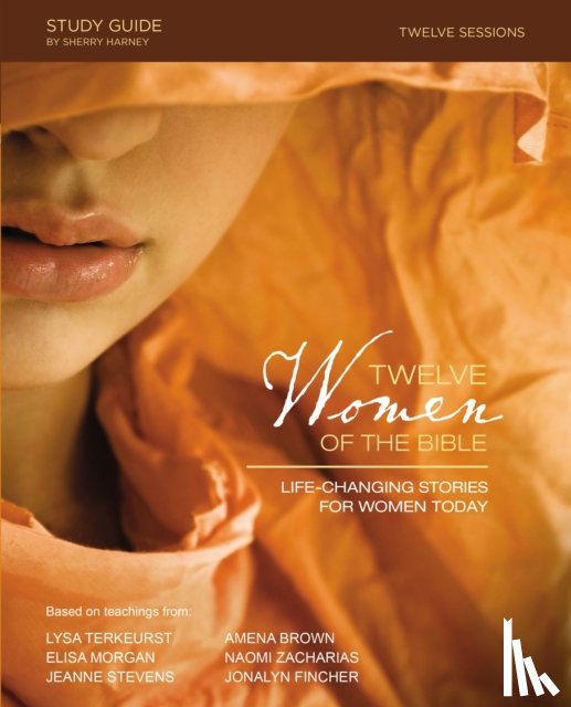 TerKeurst, Lysa, Morgan, Elisa, Brown, Amena, Fincher, Jonalyn Grace - Twelve Women of the Bible Study Guide