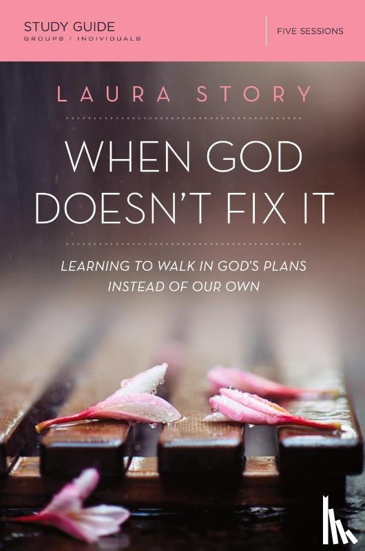 Story, Laura - When God Doesn't Fix It Bible Study Guide
