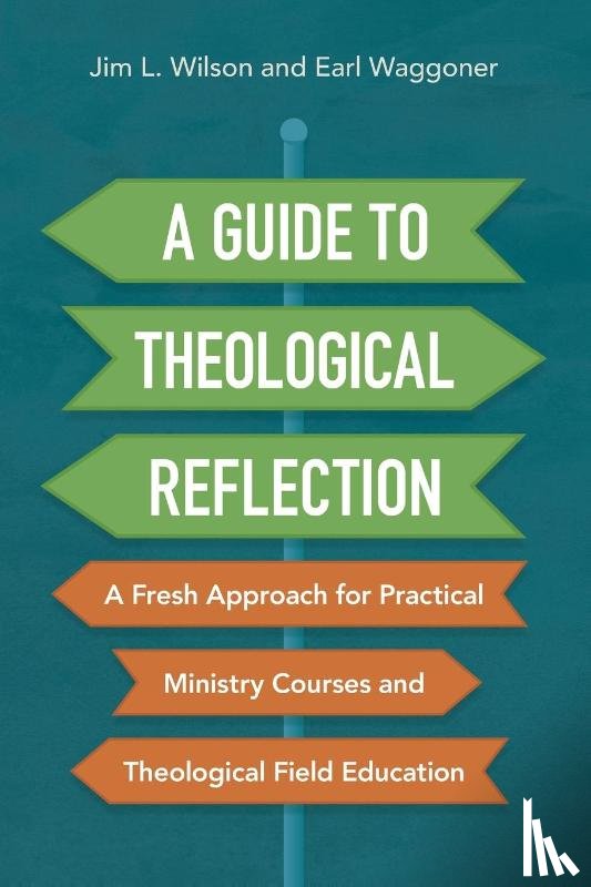 Wilson, Jim, Waggoner, Earl - A Guide to Theological Reflection