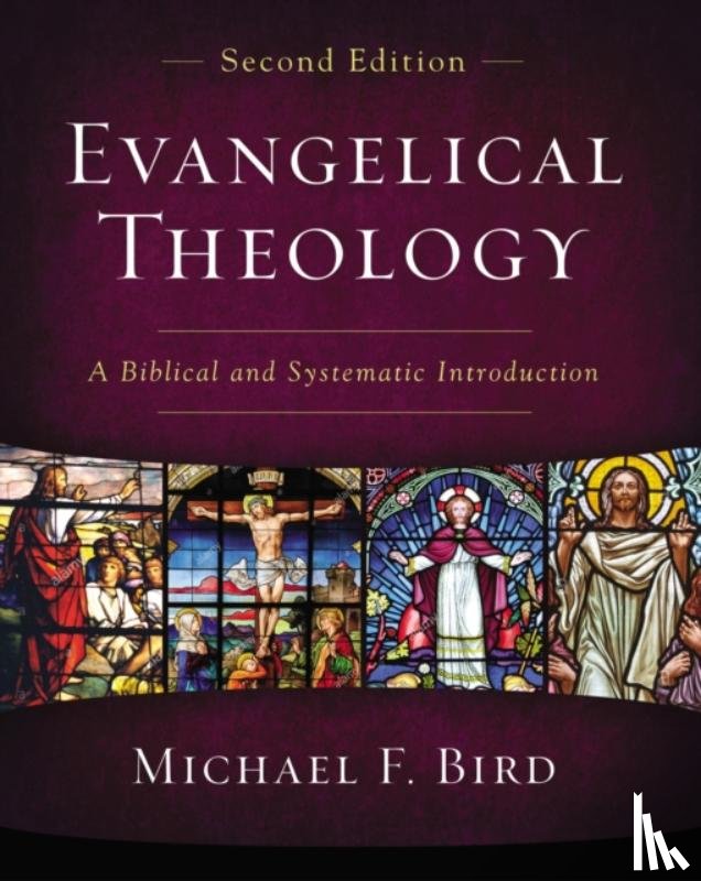 Bird, Michael F. - Evangelical Theology, Second Edition