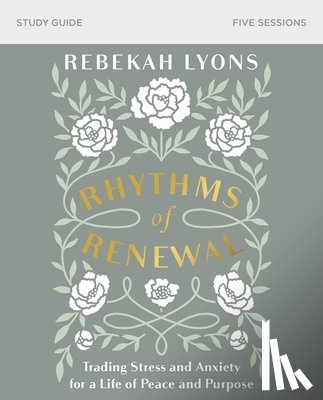 Lyons, Rebekah - Rhythms of Renewal Bible Study Guide