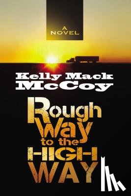 McCoy, Kelly Mack - Rough Way to the High Way