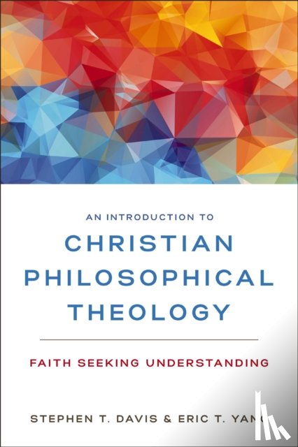 Davis, Stephen T., Yang, Eric T. - An Introduction to Christian Philosophical Theology