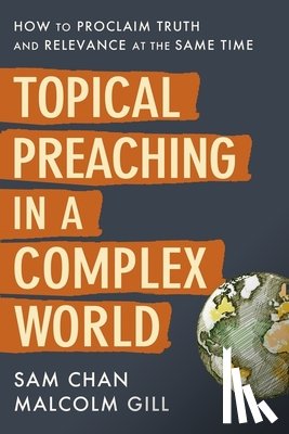 Chan, Sam, Gill, Malcolm - Topical Preaching in a Complex World