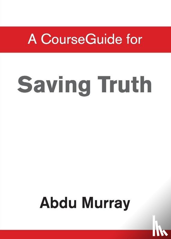 Murray, Abdu - CourseGuide for Saving Truth