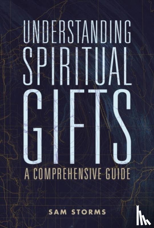 Storms, Sam - Understanding Spiritual Gifts