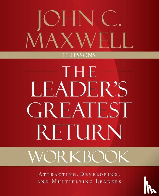 Maxwell, John C. - The Leader's Greatest Return Workbook