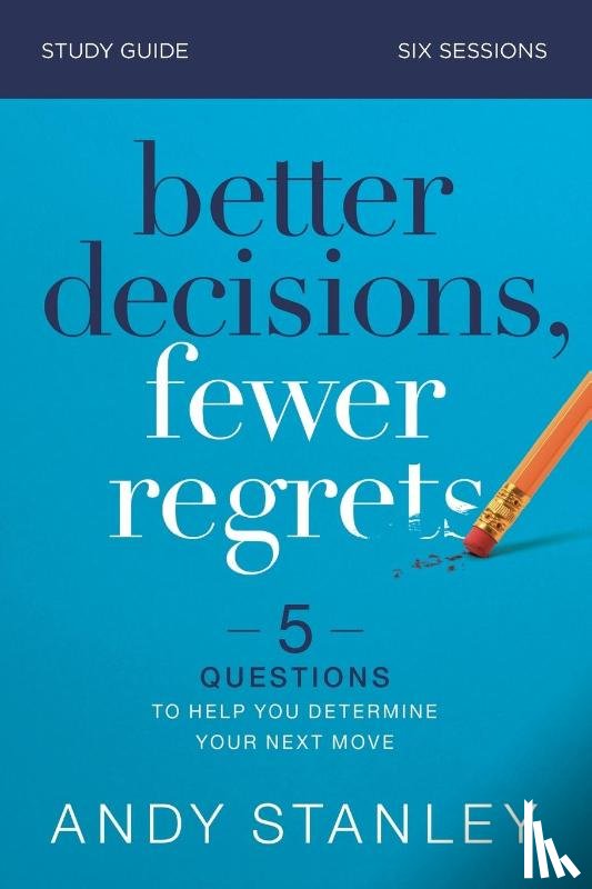 Stanley, Andy - Better Decisions, Fewer Regrets Bible Study Guide