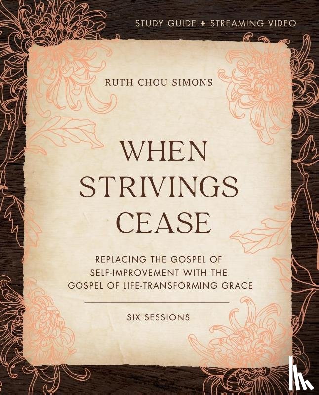 Simons, Ruth Chou - When Strivings Cease Bible Study Guide plus Streaming Video