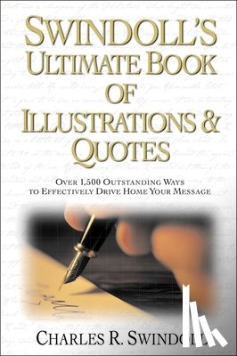 Swindoll, Charles R. - Swindoll's Ultimate Book of Illustrations and Quotes: Over 1,500 Ways to Effectively Drive Home Your Message