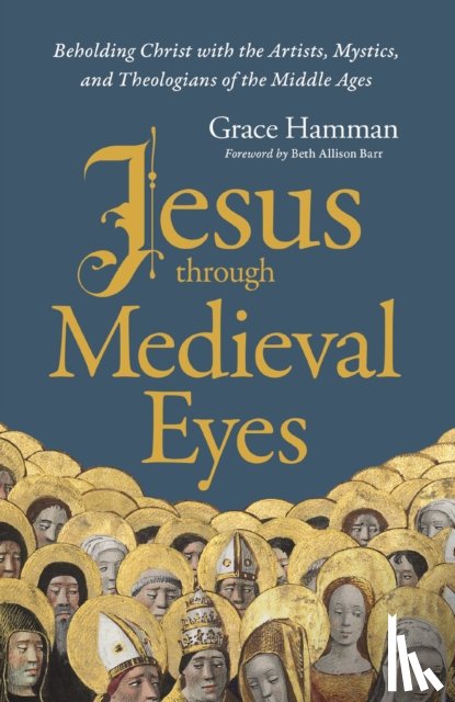 Hamman, Grace - Jesus through Medieval Eyes