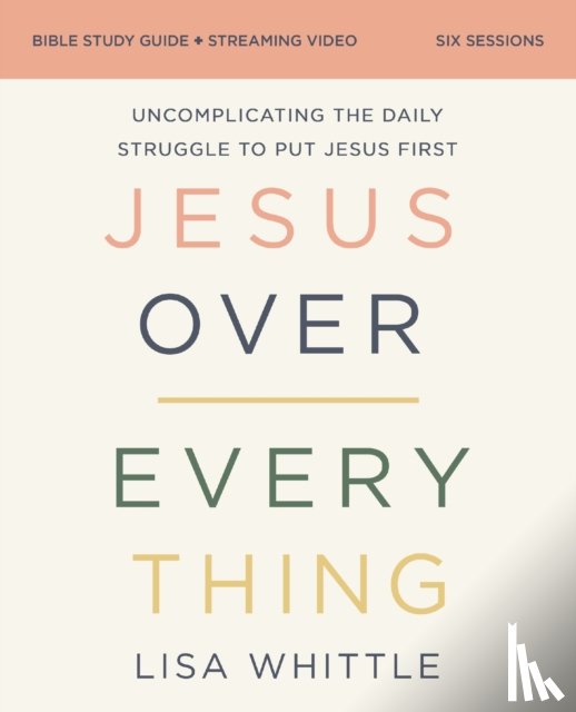Whittle, Lisa - Jesus Over Everything Bible Study Guide plus Streaming Video, Updated Edition