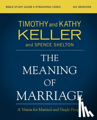 Keller, Timothy, Keller, Kathy - The Meaning of Marriage Bible Study Guide plus Streaming Video, Updated Edition
