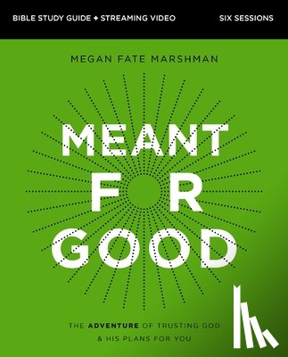 Marshman, Megan Fate - Meant for Good Bible Study Guide plus Streaming Video, Updated Edition