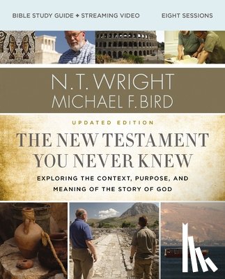 Wright, N. T., Bird, Michael F. - The New Testament You Never Knew Bible Study Guide plus Streaming Video, Updated Edition