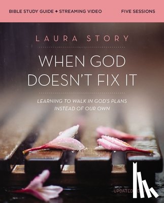 Story, Laura - When God Doesn't Fix It Bible Study Guide plus Streaming Video, Updated Edition