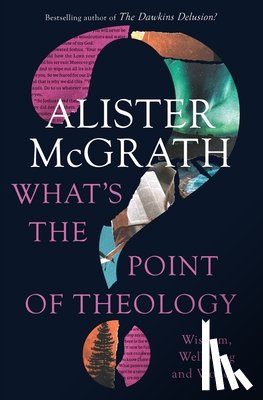 Alister E. McGrath, McGrath - What's the Point of Theology?