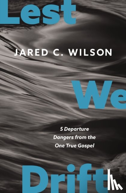 Wilson, Jared C. - Lest We Drift