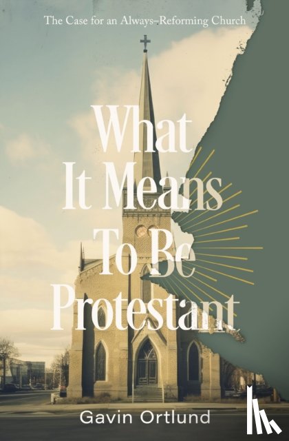 Ortlund, Gavin - What It Means to Be Protestant