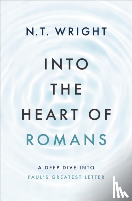 N. T. Wright, Wright - Into the Heart of Romans