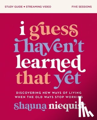 Niequist, Shauna - I Guess I Haven't Learned That Yet Study Guide plus Streaming Video