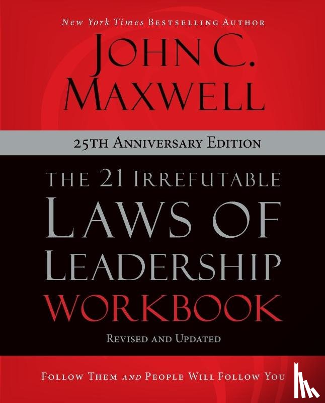 Maxwell, John C. - The 21 Irrefutable Laws of Leadership Workbook 25th Anniversary Edition