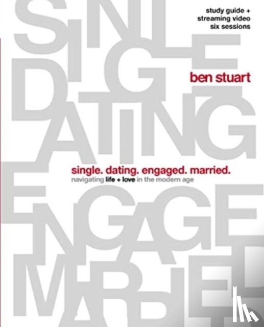 Stuart, Ben - Single, Dating, Engaged, Married Bible Study Guide plus Streaming Video