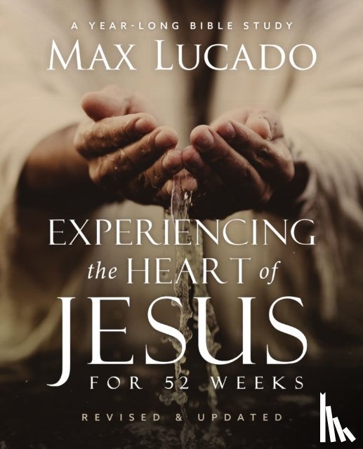 Lucado, Max - Experiencing the Heart of Jesus for 52 Weeks Revised and Updated