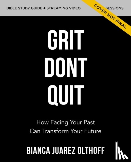 Olthoff, Bianca Juarez - Grit Don't Quit Bible Study Guide plus Streaming Video