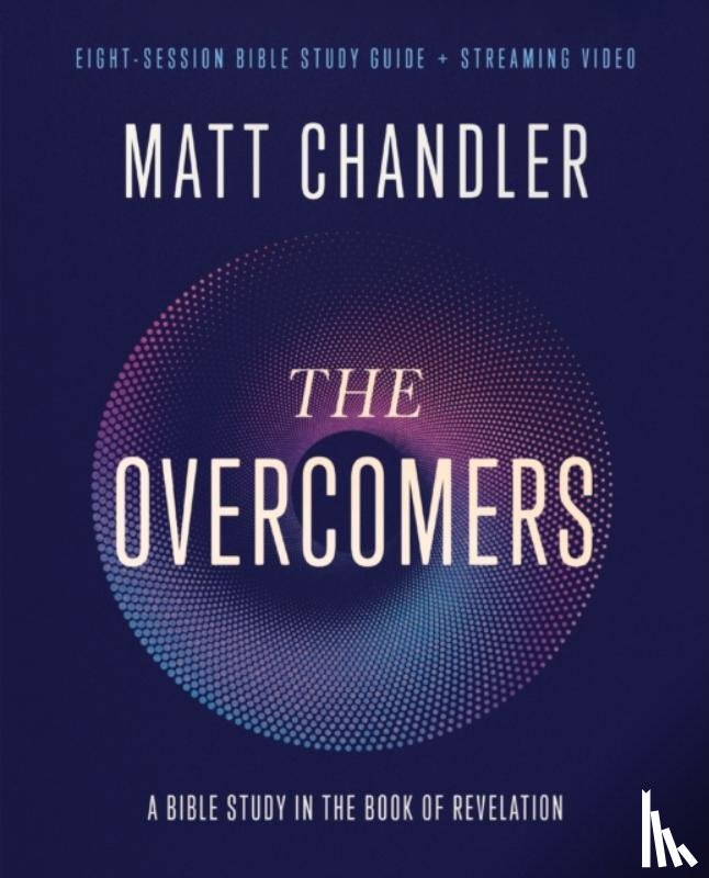 Chandler, Matt - The Overcomers Bible Study Guide plus Streaming Video