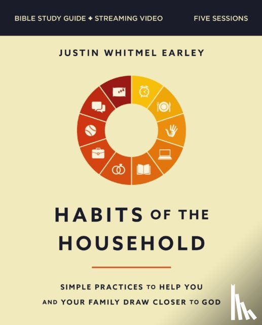 Earley, Justin Whitmel - Habits of the Household Bible Study Guide plus Streaming Video