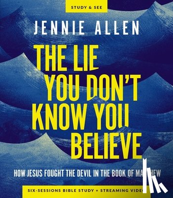 Allen, Jennie - The Lie You Don't Know You Believe Bible Study Guide plus Streaming Video