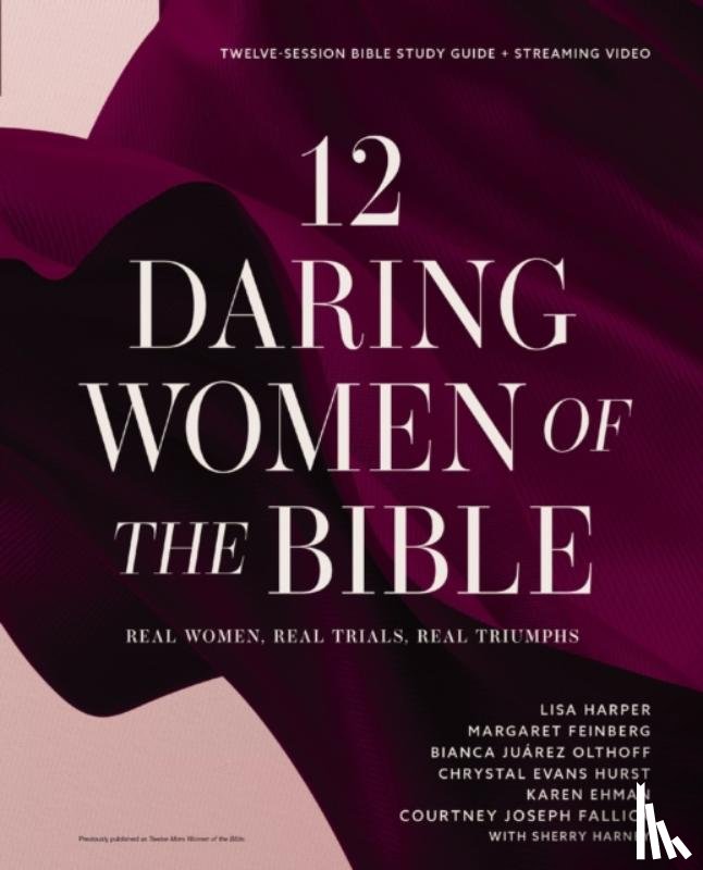 Harper, Lisa, Feinberg, Margaret, Juarez, Bianca, Hurst, Chrystal Evans - 12 Daring Women of the Bible Study Guide plus Streaming Video