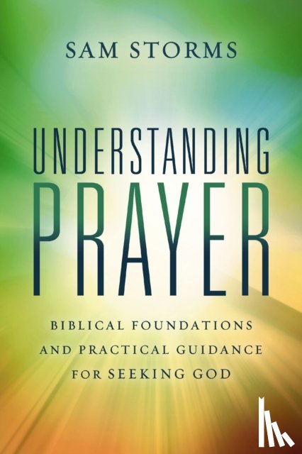 Storms, Sam - Understanding Prayer