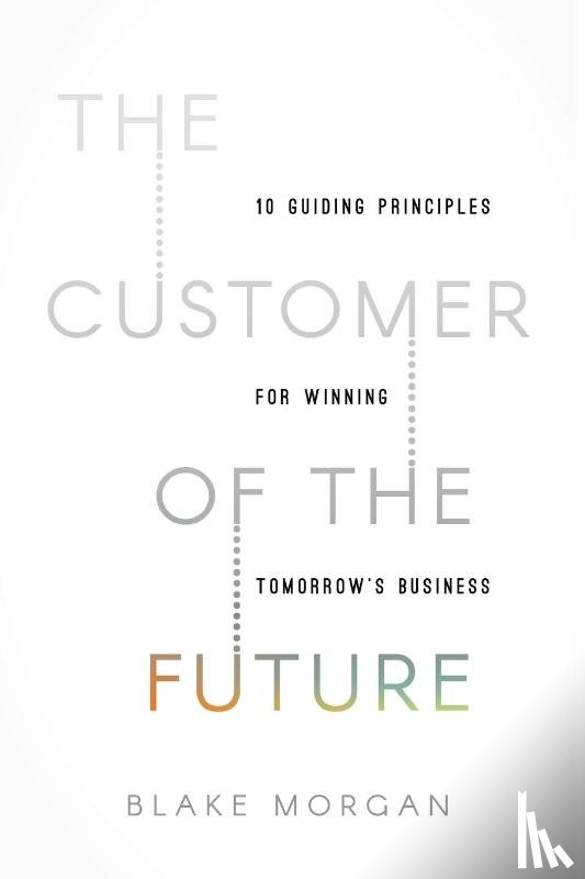 Morgan, Blake - The Customer of the Future