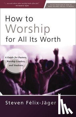 Felix-Jager, Steven - How to Worship for All Its Worth