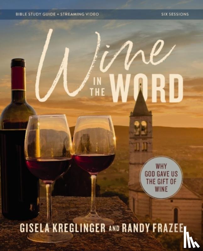 Kreglinger, Gisela H., Frazee, Randy - Wine in the Word Bible Study Guide plus Streaming Video