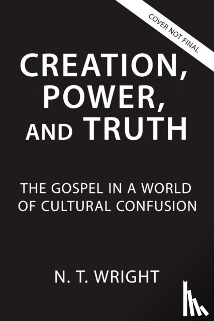 Wright, N. T. - Creation, Power, and Truth