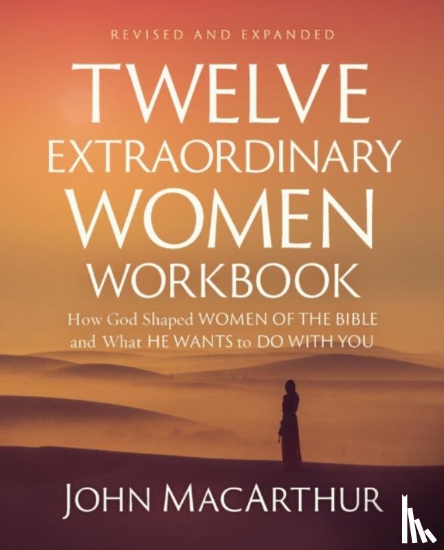 MacArthur, John F. - Twelve Extraordinary Women Workbook, Revised and Updated