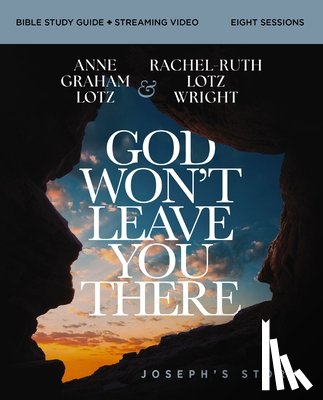 Lotz, Anne Graham, Wright, Rachel-Ruth Lotz - God Won't Leave You There Bible Study Guide plus Streaming Video