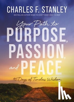 Stanley, Charles F. - Your Path to Purpose, Passion, and Peace
